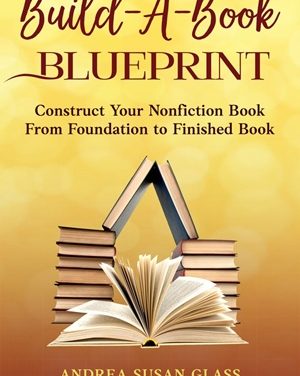 Author Interview: Andrea Susan Glass author of Build-A-Book Blueprint: Construct Your Nonfiction Book From Foundation to Finished Book