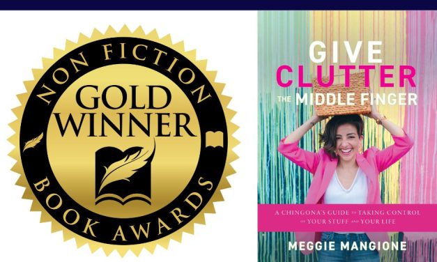 Book Award Winner: Give Clutter the Middle Finger: A Chingona’s Guide to Taking Control of Your Stuff and Your Life by Meggie Mangione
