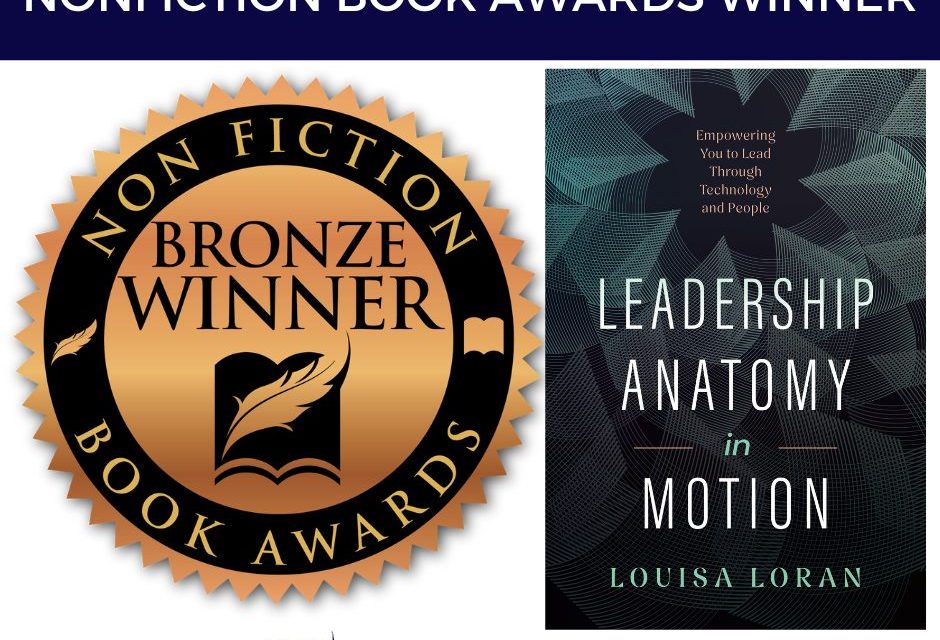 Book Award Winner: Leadership Anatomy in Motion: Empowering You to Lead Through Technology and People by Louisa Loran