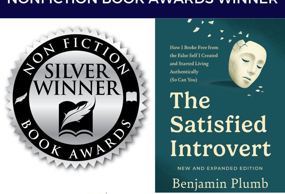 Book Award Winner: The Satisfied Introvert: How I Broke Free from the False Self I Created and Started Living Authentically (So Can You) by Benjamin Plumb