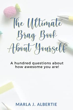 Member Interview: Marla Albertie, author of The Ultimate Brag Book: 100 Questions About How Awesome You Are